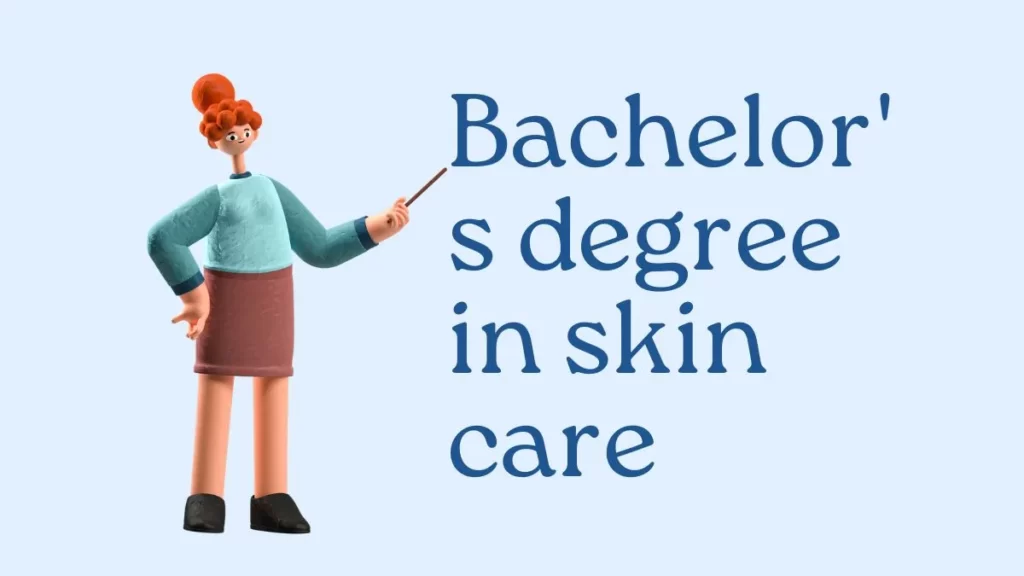Bachelor's degree in skin care